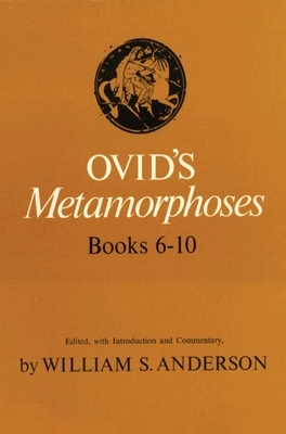 Ovid's Metamorphoses Books 6-10 by William Scovil Anderson