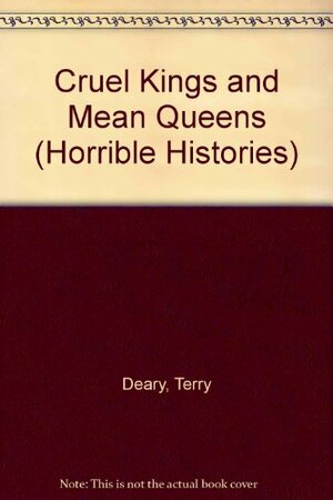 Cruel Kings and Mean Queens by Terry Deary