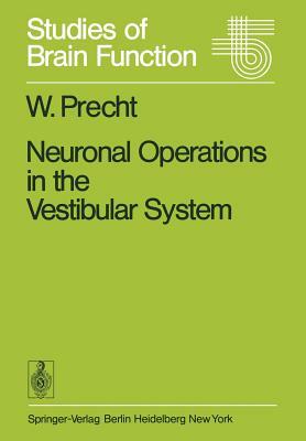 Neuronal Operations in the Vestibular System by W. Precht