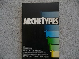 Archetypes, a Natural History of the Self by Anthony Stevens