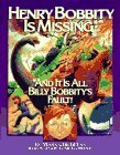 Henry Bobbity Is Missing: And It Is All Billy Bobbity's Fault! by Mark Childress