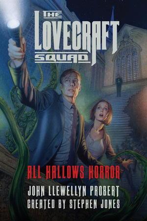 The Lovecraft Squad: All Hallows Horror by Stephen Jones, John Llewellyn Probert