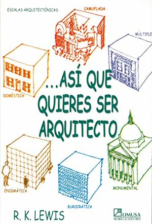 As Que Quieres Ser Arquitecto by Roger K. Lewis