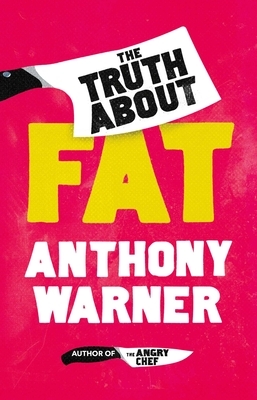The Truth about Fat: Why Obesity Is Not That Simple by Anthony Warner