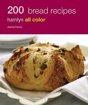 200 Bread Recipes: Hamlyn All Color by Joanna Farrow