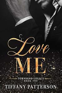  Love Me  by Tiffany Patterson