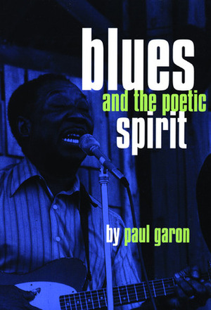 Blues and the Poetic Spirit by Paul Garon