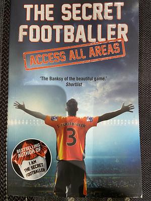 The Secret Footballer: Access All Areas by The Secret Footballer