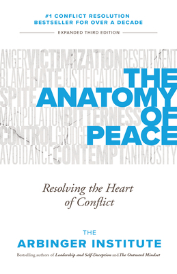 The Anatomy of Peace: Resolving the Heart of Conflict by Arbinger Institute