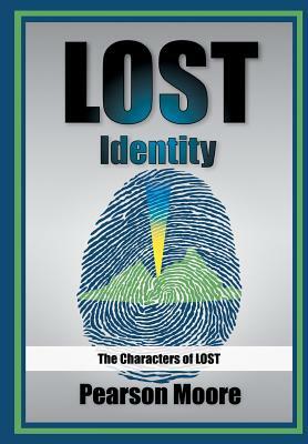 Lost Identity: The Characters of Lost by Pearson Moore