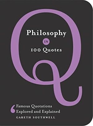 Philosophy in 100 Quotes by Gareth Southwell
