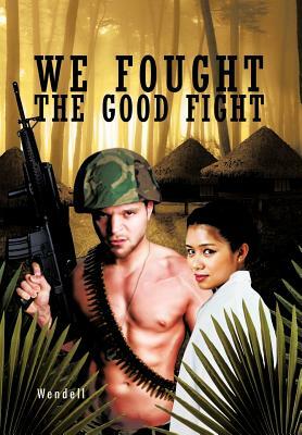 We Fought the Good Fight by Wendell