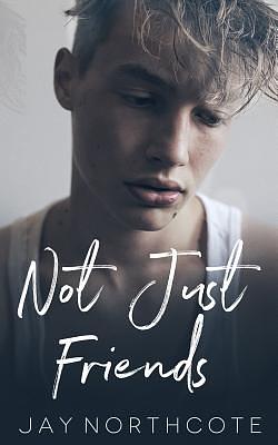 Not Just Friends by Jay Northcote
