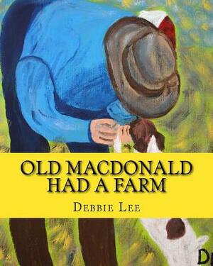 Old MacDonald Had a Farm by Debbie Lee