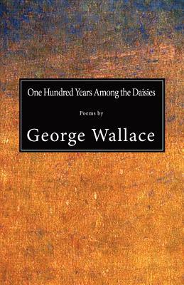 One Hundred Years Among the Daisies by George Wallace