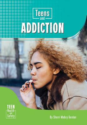 Teens and Addiction by Sherri Mabry Gordon