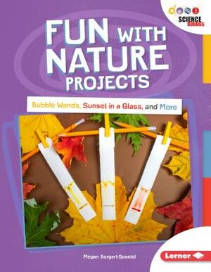 Fun with Nature Projects by Megan Borgert-Spaniol