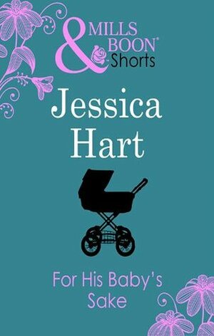 For His Baby's Sake by Jessica Hart