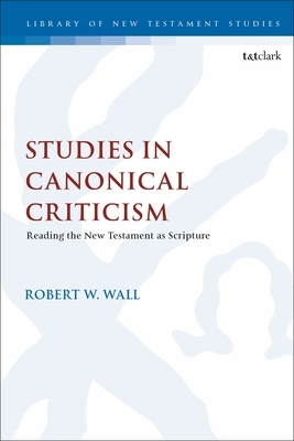 Studies in Canonical Criticism: Reading the New Testament as Scripture by Robert W. Wall