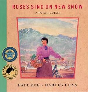 Roses Sing on New Snow by Harvey Chan, Paul Yee