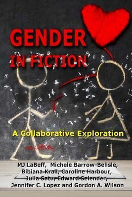 Gender in Fiction: A Collaborative Discussion by Bibiana Krall, Michele Barrow-Belisle, Mj Labeff