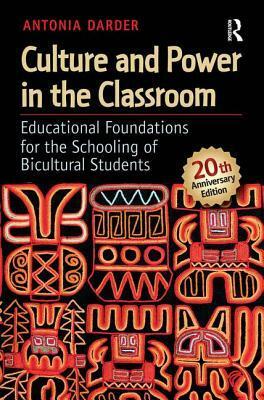 Culture and Power in the Classroom: Educational Foundations for the Schooling of Bicultural Students by Antonia Darder, Sonia Nieto