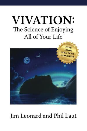 Vivation: The Science of Enjoying All of Your Life by Phil Laut, Jim Leonard