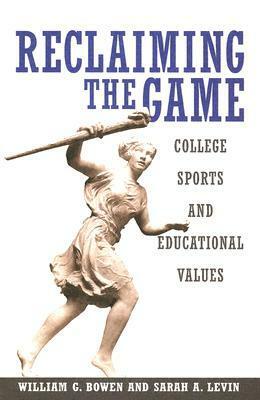 Reclaiming the Game: College Sports and Educational Values by Susanne C. Pichler, Colin G. Campbell, William G. Bowen, Martin A. Kurzweil, James L. Shulman, Sarah A. Levin