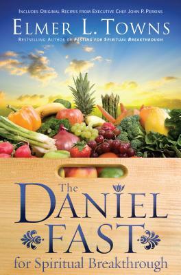 The Daniel Fast for Spiritual Breakthrough by Elmer L. Towns