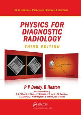 Physics for Diagnostic Radiology by Brian Heaton, Philip Palin Dendy