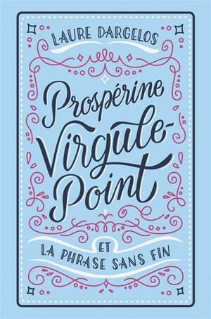 Prospérine Virgule-Point et la Phrase sans fin by Laure Dargelos