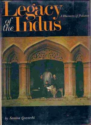 Legacy of the Indus: A Discovery of Pakistan by Samina Quraeshi