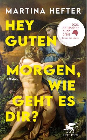 Hey guten Morgen, wie geht es dir?: Roman | Shortlist Deutscher Buchpreis 2024 by Martina Hefter