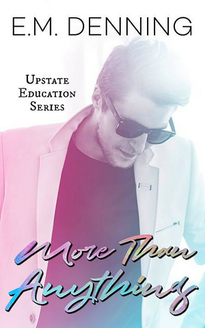 More Than Anything by E.M. Denning