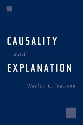 Causality and Explanation by Wesley C. Salmon