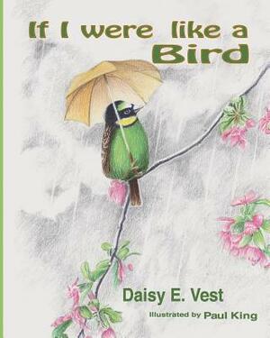 If I Were Like A Bird by Daisy E. Vest