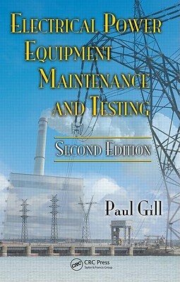 Electrical Power Equipment Maintenance and Testing by Paul Gill