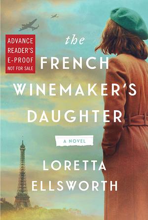 The French Winemaker's Daughter : A Novel by Loretta Ellsworth