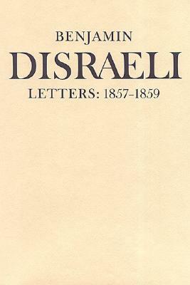 Benjamin Disraeli Letters: 1857-1859, Volume VII by Benjamin Disraeli