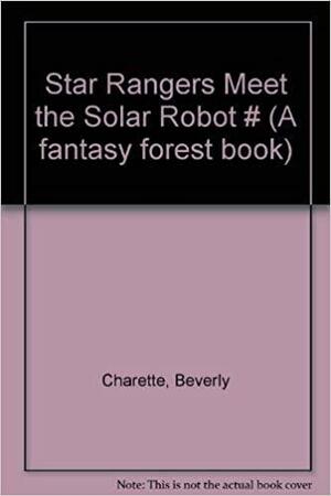 Star Rangers Meet the Solar Robot by Beverly Charette, Jr., Mario D. Macari