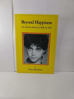 Beyond Happiness: The Intimate Memoirs of Billy Lee Belle by Peter McGehee