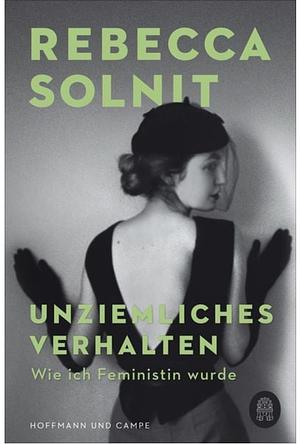 Unziemliches Verhalten by Rebecca Solnit