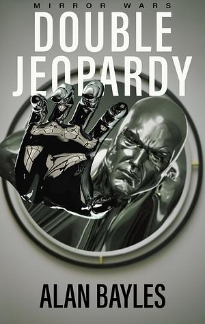 Double Jeopardy: An Intense Science Fiction Thriller (Mirror Wars Book 1) by Alan Bayles