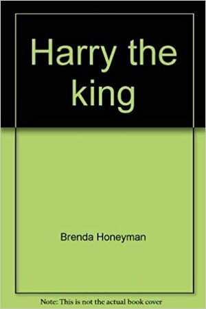 Harry The King by Brenda Clarke, Brenda Honeyman