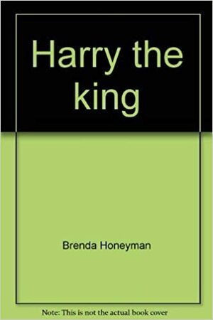 Harry The King by Brenda Honeyman, Brenda Clarke