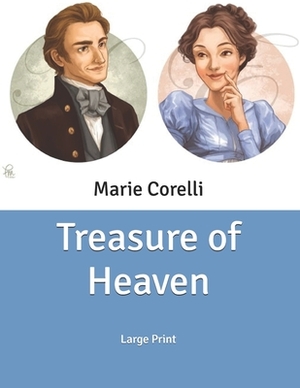 Treasure of Heaven: Large Print by Marie Corelli