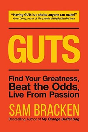 GUTS: Find Your Greatness, Beat the Odds, Live From Passion by Sam Bracken, Bill Curry