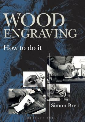 Wood Engraving: How to Do It by Simon Brett