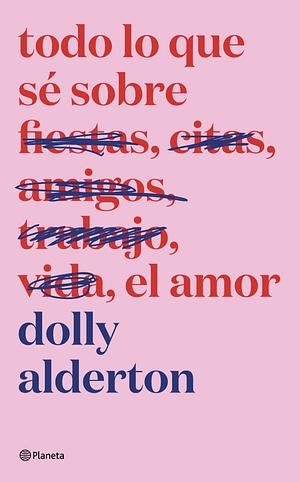 Todo lo que sé sobre el amor by Dolly Alderton