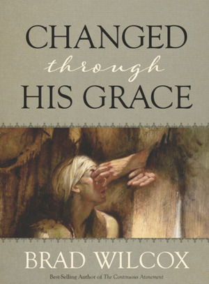 Changed Through His Grace by Brad Wilcox